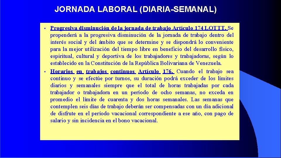 JORNADA LABORAL (DIARIA-SEMANAL) ▪ ▪ Progresiva disminución de la jornada de trabajo Artículo 174