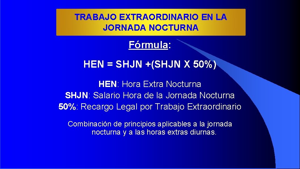 TRABAJO EXTRAORDINARIO EN LA JORNADA NOCTURNA Fórmula: HEN = SHJN +(SHJN X 50%) HEN: