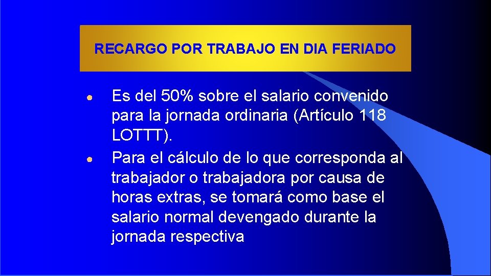 RECARGO POR TRABAJO EN DIA FERIADO ● ● Es del 50% sobre el salario