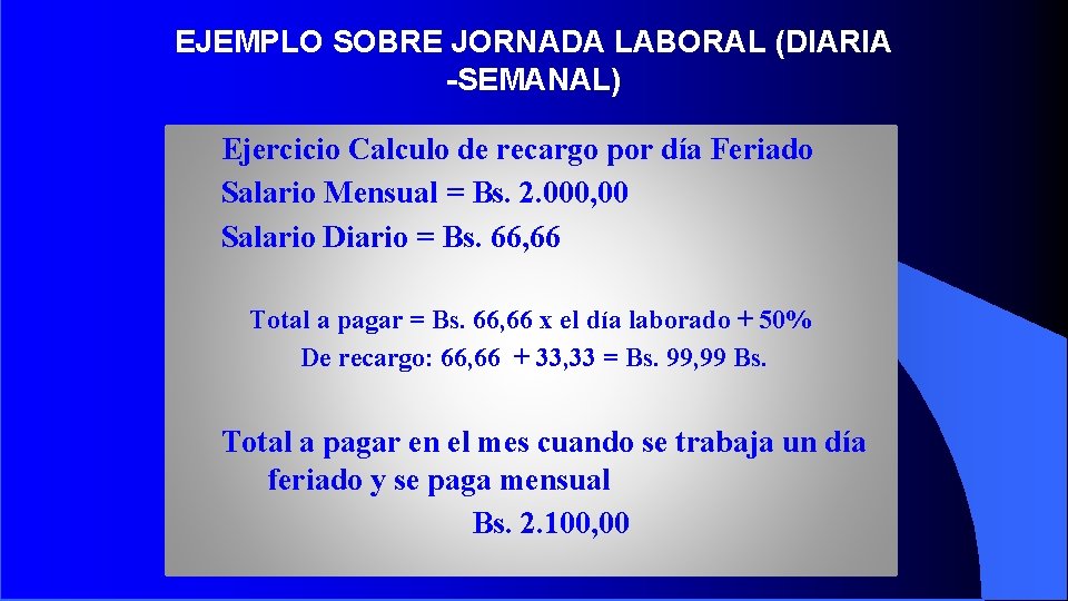 EJEMPLO SOBRE JORNADA LABORAL (DIARIA -SEMANAL) Ejercicio Calculo de recargo por día Feriado Salario