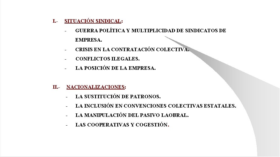 I. - SITUACIÓN SINDICAL: - GUERRA POLÍTICA Y MULTIPLICIDAD DE SINDICATOS DE EMPRESA. -