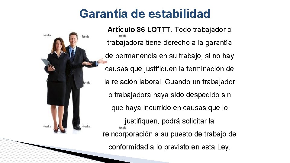 Garantía de estabilidad Artículo 86 LOTTT. Todo trabajadora tiene derecho a la garantía de