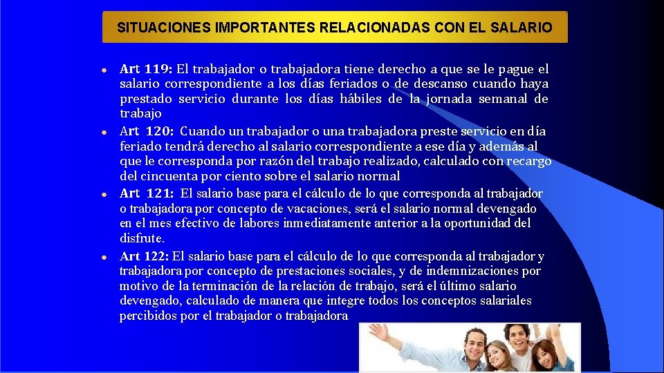 SITUACIONES IMPORTANTES RELACIONADAS CON EL SALARIO ● ● Art 119: El trabajador o trabajadora