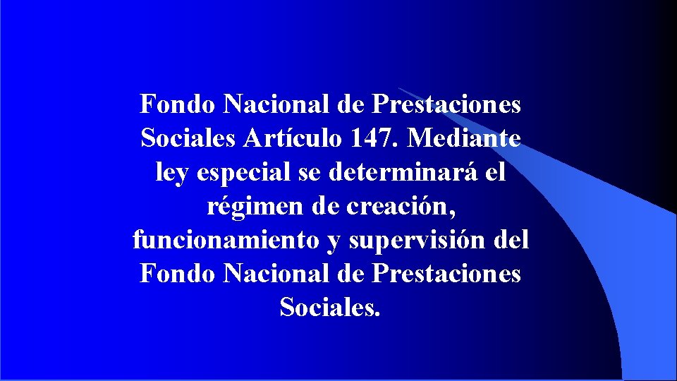 Fondo Nacional de Prestaciones Sociales Artículo 147. Mediante ley especial se determinará el régimen