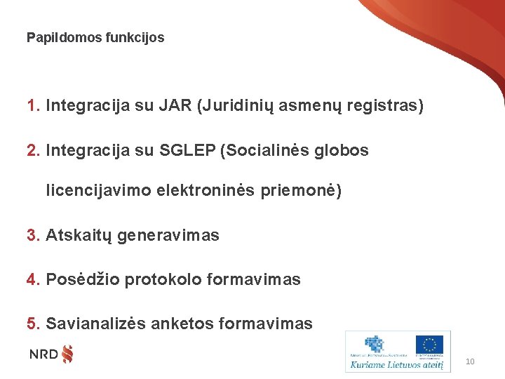 Papildomos funkcijos 1. Integracija su JAR (Juridinių asmenų registras) 2. Integracija su SGLEP (Socialinės