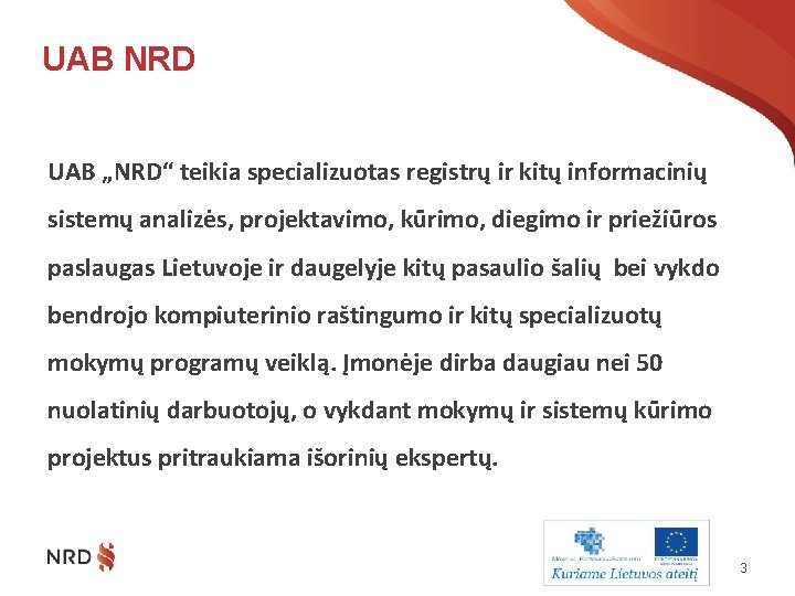 UAB NRD UAB „NRD“ teikia specializuotas registrų ir kitų informacinių sistemų analizės, projektavimo, kūrimo,