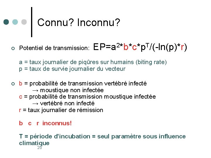 Connu? Inconnu? ¢ Potentiel de transmission: EP=a 2*b*c*p. T/(-ln(p)*r) a = taux journalier de