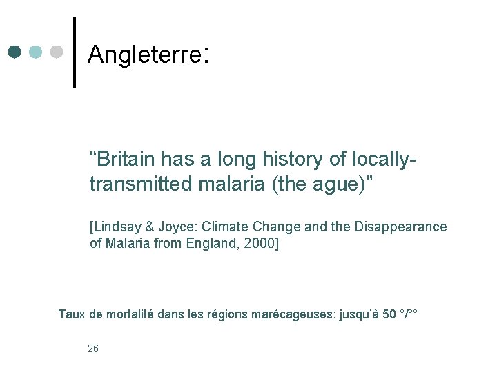 Angleterre: “Britain has a long history of locallytransmitted malaria (the ague)” [Lindsay & Joyce: