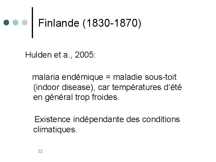 Finlande (1830 -1870) Hulden et a. , 2005: malaria endémique = maladie sous-toit (indoor