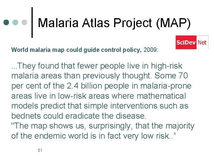 Malaria Atlas Project (MAP) World malaria map could guide control policy, 2009: …They found