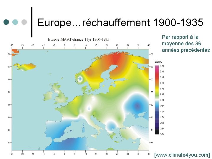 Europe…réchauffement 1900 -1935 Par rapport à la moyenne des 36 années précédentes 6 [www.