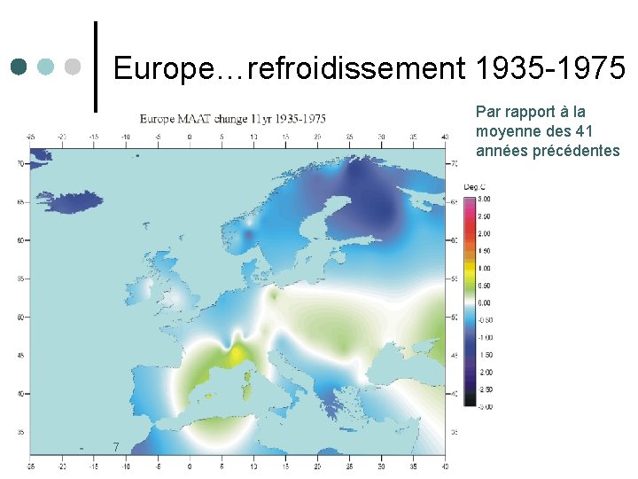 Europe…refroidissement 1935 -1975 Par rapport à la moyenne des 41 années précédentes 7 