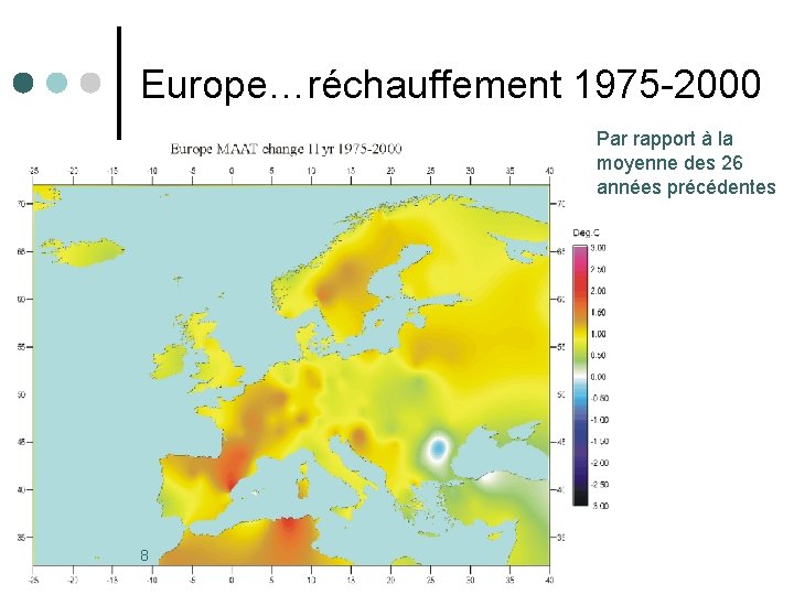 Europe…réchauffement 1975 -2000 Par rapport à la moyenne des 26 années précédentes 8 