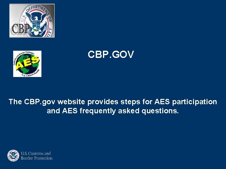 CBP. GOV The CBP. gov website provides steps for AES participation and AES frequently