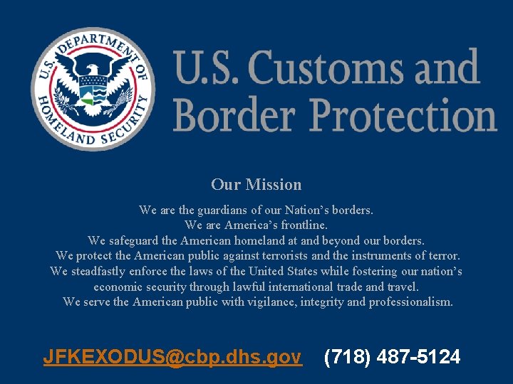 Our Mission We are the guardians of our Nation’s borders. We are America’s frontline.