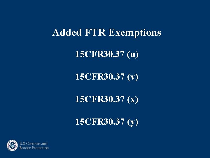 Added FTR Exemptions 15 CFR 30. 37 (u) 15 CFR 30. 37 (v) 15 Added FTR Exemptions 15 CFR 30. 37 (u) 15 CFR 30. 37 (v) 15