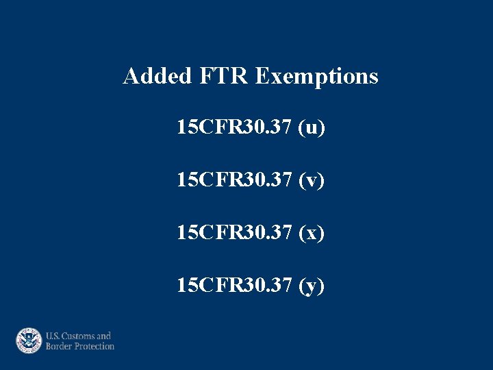 Added FTR Exemptions 15 CFR 30. 37 (u) 15 CFR 30. 37 (v) 15