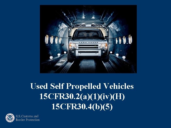Used Self Propelled Vehicles 15 CFR 30. 2(a)(1)(iv)(H) 15 CFR 30. 4(b)(5) Used Self Propelled Vehicles 15 CFR 30. 2(a)(1)(iv)(H) 15 CFR 30. 4(b)(5)