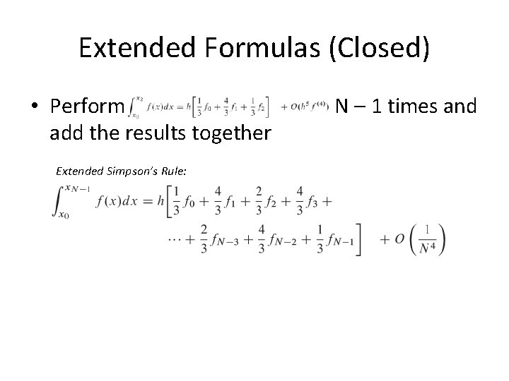 Extended Formulas (Closed) • Perform add the results together Extended Simpson’s Rule: N – Extended Formulas (Closed) • Perform add the results together Extended Simpson’s Rule: N –
