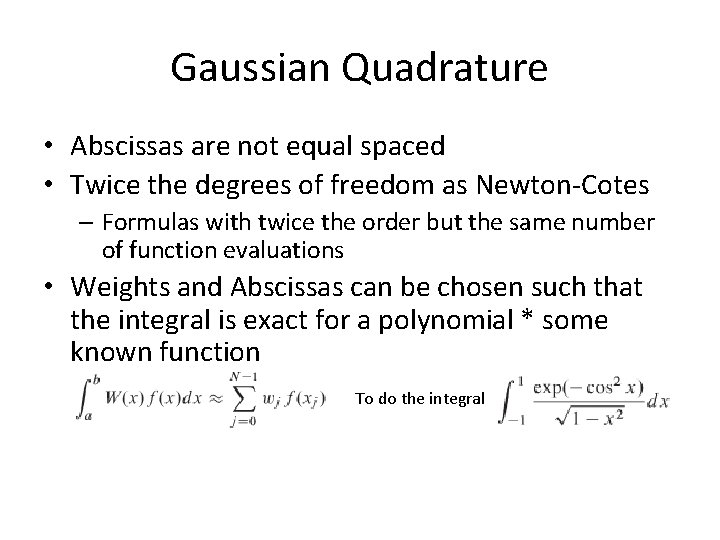 Gaussian Quadrature • Abscissas are not equal spaced • Twice the degrees of freedom Gaussian Quadrature • Abscissas are not equal spaced • Twice the degrees of freedom
