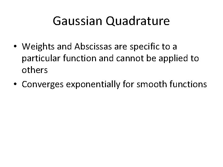 Gaussian Quadrature • Weights and Abscissas are specific to a particular function and cannot Gaussian Quadrature • Weights and Abscissas are specific to a particular function and cannot