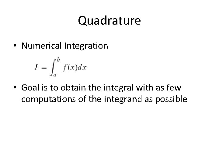 Quadrature • Numerical Integration • Goal is to obtain the integral with as few Quadrature • Numerical Integration • Goal is to obtain the integral with as few