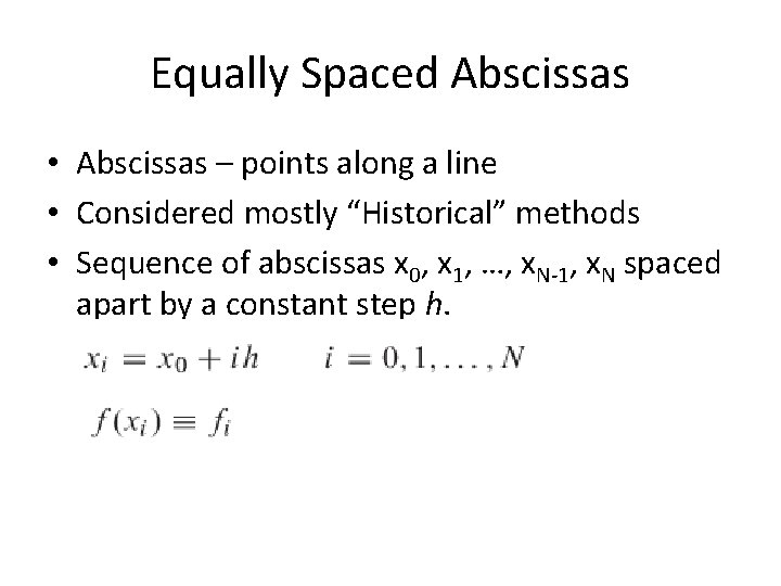 Equally Spaced Abscissas • Abscissas – points along a line • Considered mostly “Historical” Equally Spaced Abscissas • Abscissas – points along a line • Considered mostly “Historical”