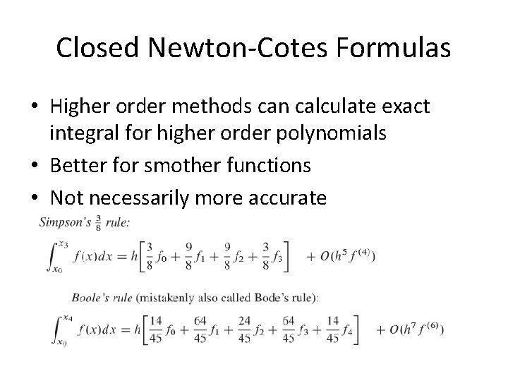 Closed Newton-Cotes Formulas • Higher order methods can calculate exact integral for higher order Closed Newton-Cotes Formulas • Higher order methods can calculate exact integral for higher order