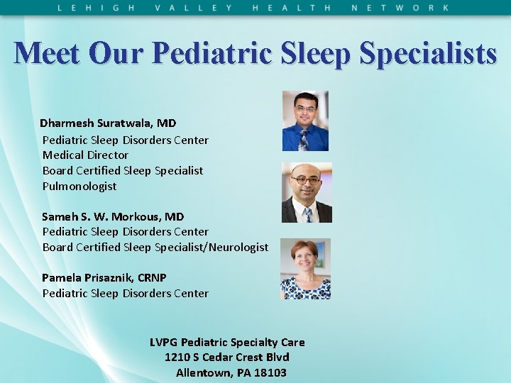 Meet Our Pediatric Sleep Specialists Dharmesh Suratwala, MD Pediatric Sleep Disorders Center Medical Director