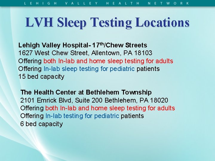 LVH Sleep Testing Locations Lehigh Valley Hospital- 17 th/Chew Streets 1627 West Chew Street,
