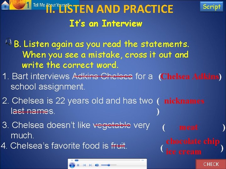 II. LISTEN AND PRACTICE Script It’s an Interview B. Listen again as you read