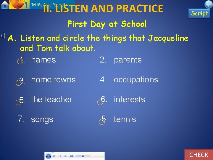 II. LISTEN AND PRACTICE Script First Day at School A. Listen and circle things