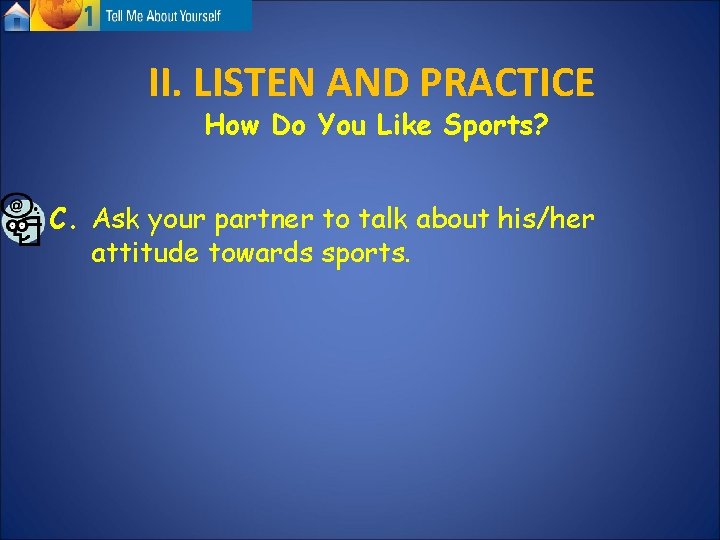 II. LISTEN AND PRACTICE How Do You Like Sports? C. Ask your partner to