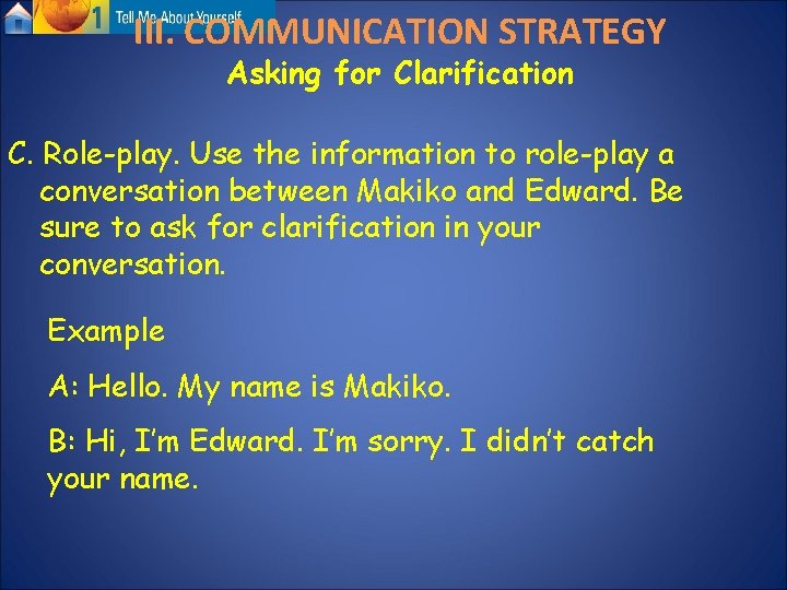 III. COMMUNICATION STRATEGY Asking for Clarification C. Role-play. Use the information to role-play a