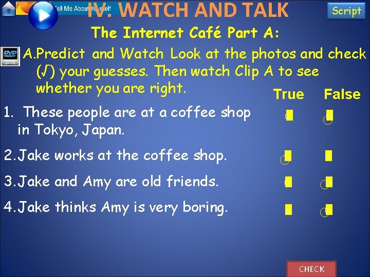 IV. WATCH AND TALK Script The Internet Café Part A: A. Predict and Watch