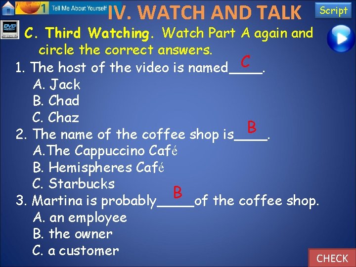 IV. WATCH AND TALK Script C. Third Watching. Watch Part A again and circle