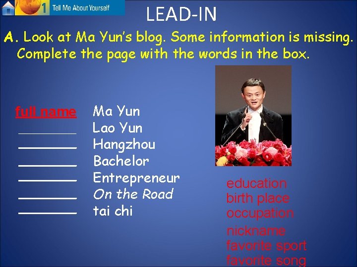 LEAD-IN A. Look at Ma Yun’s blog. Some information is missing. Complete the page