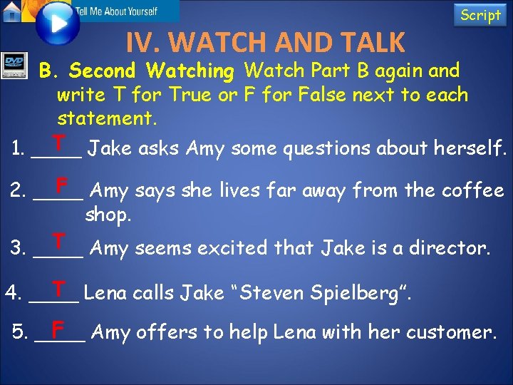 IV. WATCH AND TALK Script B. Second Watching Watch Part B again and write