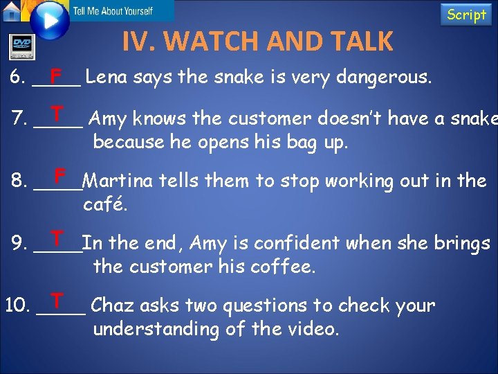 IV. WATCH AND TALK Script 6. ____ F Lena says the snake is very