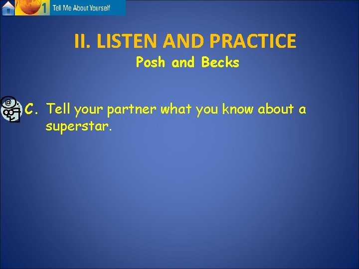 II. LISTEN AND PRACTICE Posh and Becks C. Tell your partner what you know