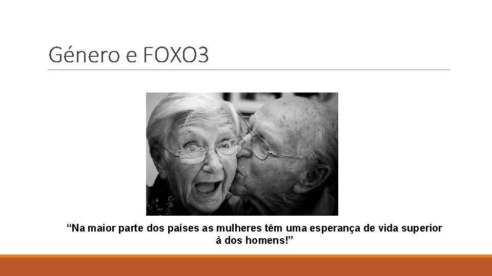 Género e FOXO 3 “Na maior parte dos países as mulheres têm uma esperança