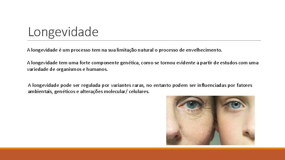 Longevidade A longevidade é um processo tem na sua limitação natural o processo de