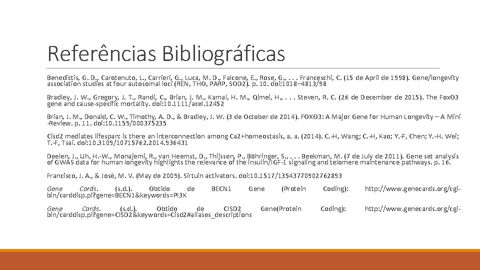 Referências Bibliográficas Benedictis, G. D. , Carotenuto, L. , Carrieri, G. , Luca, M.