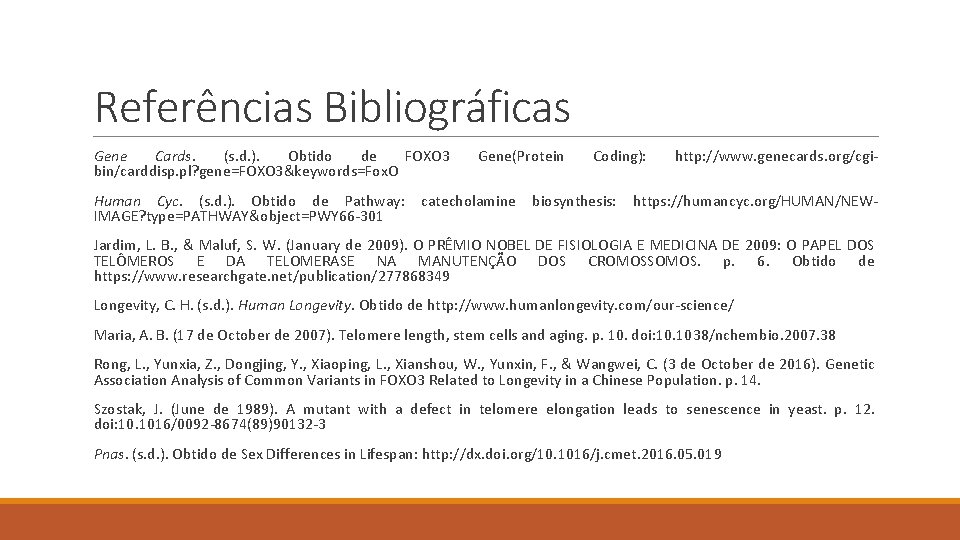 Referências Bibliográficas Gene Cards. (s. d. ). Obtido de FOXO 3 bin/carddisp. pl? gene=FOXO
