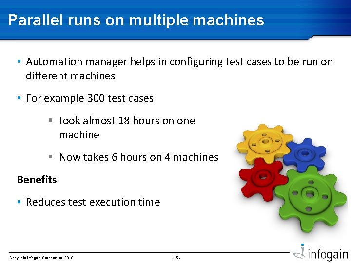 Parallel runs on multiple machines • Automation manager helps in configuring test cases to