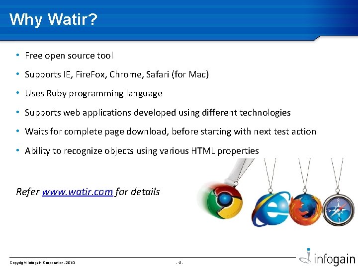 Why Watir? • Free open source tool • Supports IE, Fire. Fox, Chrome, Safari