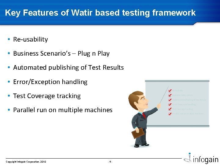 Key Features of Watir based testing framework • Re-usability • Business Scenario’s – Plug