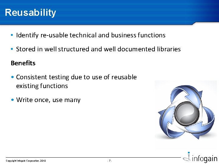 Reusability • Identify re-usable technical and business functions • Stored in well structured and