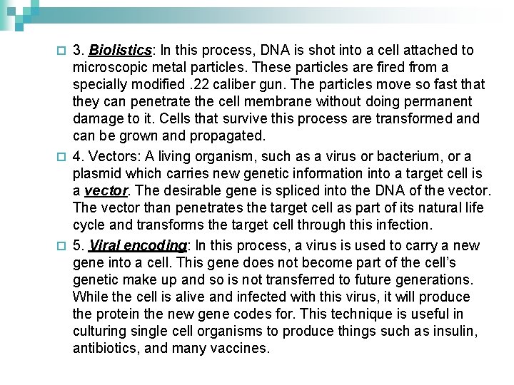 3. Biolistics: In this process, DNA is shot into a cell attached to microscopic