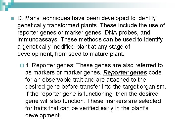 n D. Many techniques have been developed to identify genetically transformed plants. These include